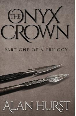 The Onyx Crown: Part I of a Trilogy by Hurst, Alan
