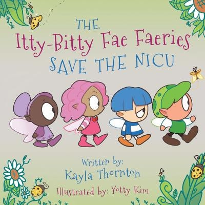 The Itty-Bitty Fae Faeries Save the NICU by Kim, Yotty