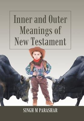 Inner and Outer Meanings of New Testament by Parashar, Singh M.