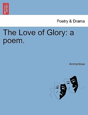 The Love of Glory: a poem. by Anonymous