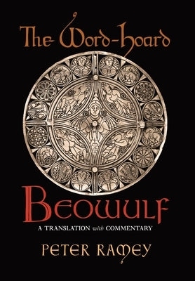 The Word-Hoard Beowulf: A Translation with Commentary by Ramey, Peter