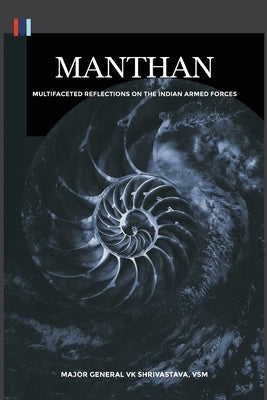 Manthan: Multifaceted Reflections on the Indian Armed Forces by Shrivastava, V. K.