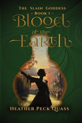 Blood of the Earth: The Slain Goddess by Quass, Heather Peck