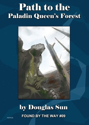 Path to the Paladin Queen's Forest: Found by the Way #09 by Sun, Douglas