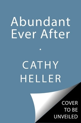 Abundant Ever After: Building the Future You Can't Stop Dreaming about by Heller, Cathy