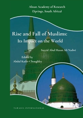Rise and Fall of Muslims: Its Impact on the World by Ali Nadwi, Sayyid Abul Hasan