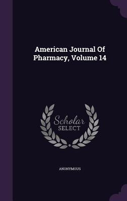 American Journal Of Pharmacy, Volume 14 by Anonymous