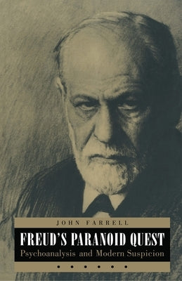 Freud's Paranoid Quest: Psychoanalysis and Modern Suspicion by Farrell, John C.