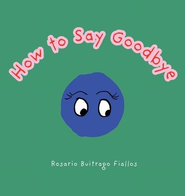 How to Say Goodbye by Buitrago Fiallos, Rosario