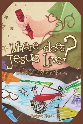 Where Does Jesus Live? by Martinez, Maria C.