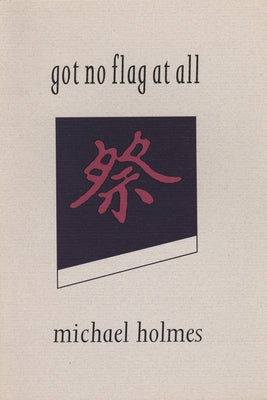 Got No Flag at All by Holmes, Michael