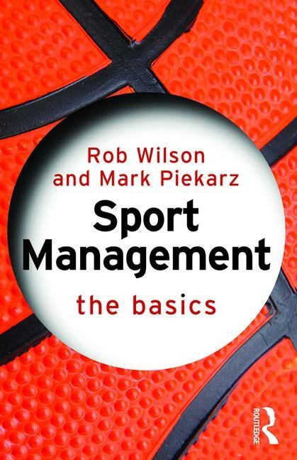 Sport Management: The Basics by Wilson, Rob