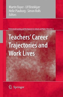 Teachers' Career Trajectories and Work Lives by Bayer, Martin