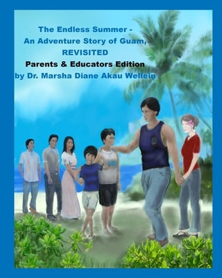 The Endless Summer - An Adventure Story of Guam, REVISITED: Parents & Educators Edition by Wellein, Marsha Diane Akau