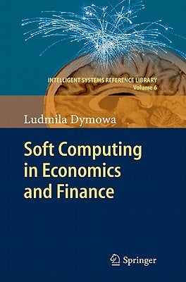 Soft Computing in Economics and Finance by Dymowa, Ludmila