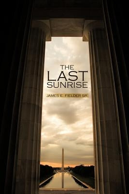 The Last Sunrise by Fielder, James E., Sr.