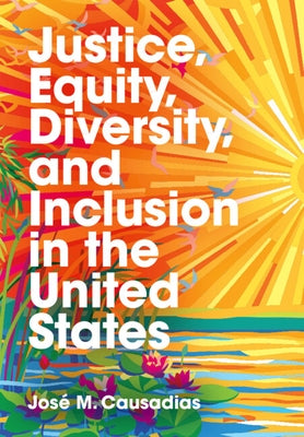 Justice, Equity, Diversity, and Inclusion in the United States by Causadias, José M.