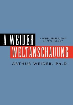 A Weider Weltanschauung by Weider, Arthur Ph. D.
