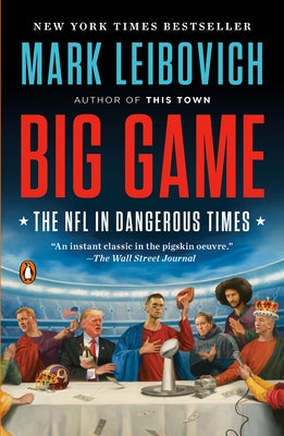Big Game: The NFL in Dangerous Times by Leibovich, Mark