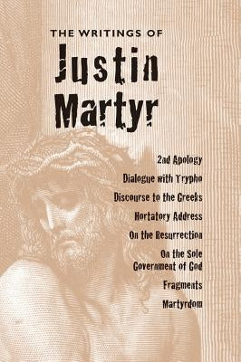 Writings of Justin Martyr by Martyr, Justin