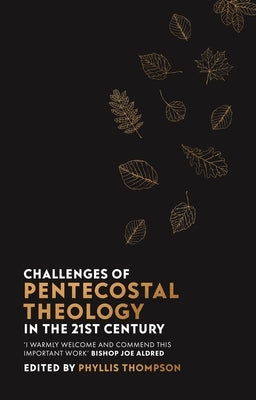 Challenges of Pentecostal Theology in the 21st Century by Thompson, Phyllis