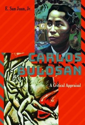 Carlos Bulosan--Revolutionary Filipino Writer in the United States: A Critical Appraisal by Peters, Michael Adrian