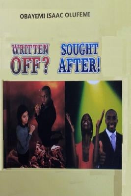 Written Off? Sought After! by Obayemi, Isaac Olufemi