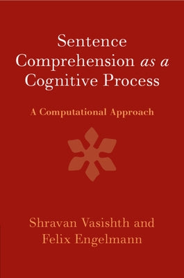 Sentence Comprehension as a Cognitive Process by Vasishth, Shravan