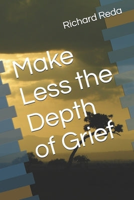 Make Less the Depth of Grief by Reda, Richard