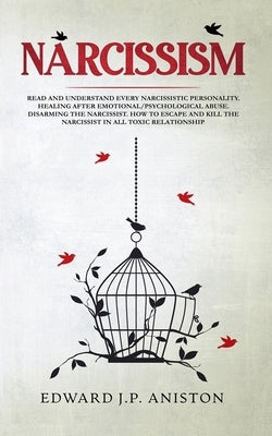 Narcissism: Read and Understand Every Narcissistic Personality. Healing After Emotional/Psychological Abuse. Disarming the Narciss by Aniston, Edward J. P.