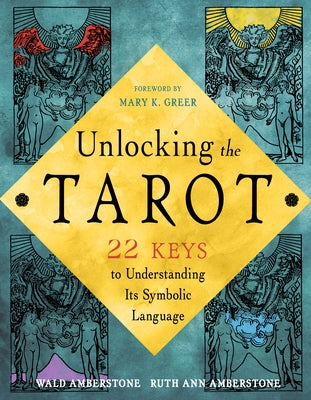 Unlocking the Tarot: 22 Keys to Understanding Its Symbolic Language by Amberstone, Wald