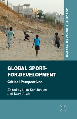 Global Sport-For-Development: Critical Perspectives by Schulenkorf, N.