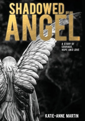 Shadowed by an Angel by Martin, Katie-Anne