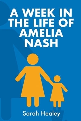 A Week in the Life of Amelia Nash by Healey, Sarah