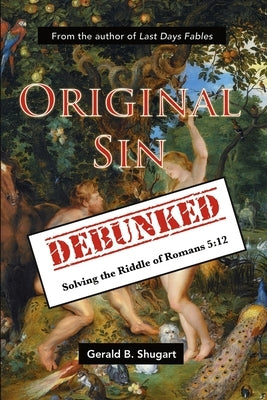 Original Sin Debunked by Shugart, Gerald
