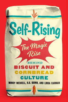 Self-Rising: The Magic Rise Behind Biscuit and Cornbread Culture by Merrell, Mindy