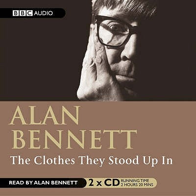 The Clothes They Stood Up in by Bennett, Alan