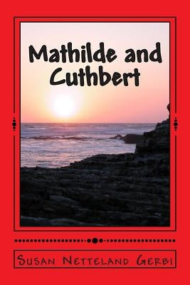 Mathilde and Cuthbert: A Novel History by Gerbi, Susan Netteland