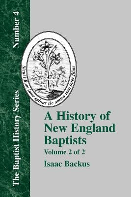 History of New England With Particular Reference to the Denomination of Christians Called Baptists - Vol. 2 by Backus, Isaac