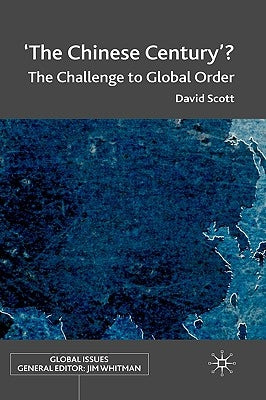 'The Chinese Century'?: The Challenge to Global Order by Scott, D.