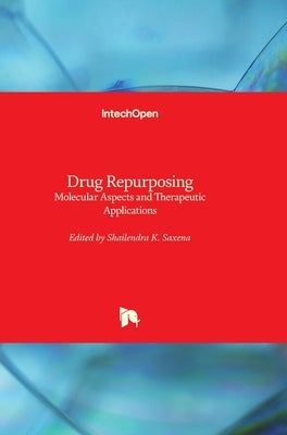 Drug Repurposing: Molecular Aspects and Therapeutic Applications by Saxena, Shailendra K.