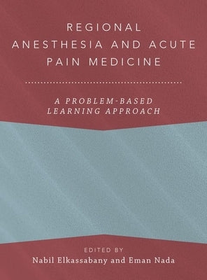 Regional Anesthesia and Acute Pain Medicine: A Problem-Based Learning Approach by Elkassabany, Nabil