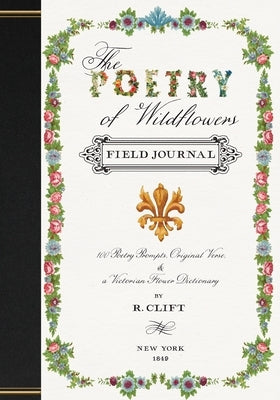 The Poetry of Wildflowers: Poetry Prompts Inspired by Victorian Flower Meanings by Clift, R.