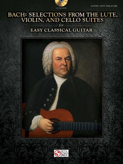 Bach - Selections from the Lute, Violin, and Cello Suites for Easy Classical Guitar by Bach, Johann Sebastian