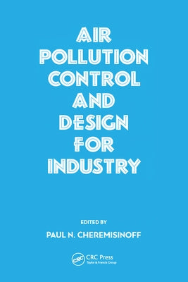 Air Pollution Control and Design for Industry by Cheremisinoff, Paul N.
