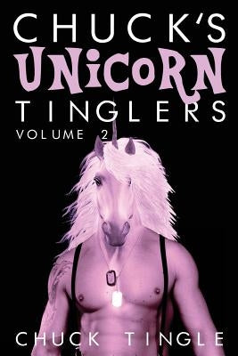 Chuck's Unicorn Tinglers: Volume 2 by Tingle, Chuck
