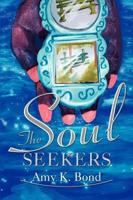 The Soul Seekers by Bond, Amy K.