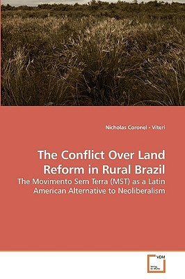 The Conflict Over Land Reform in Rural Brazil by Viteri, Nicholas Coronel