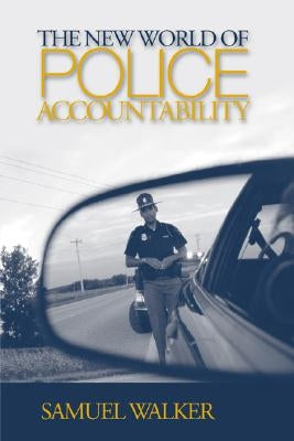 The New World of Police Accountability by Walker, Samuel E.