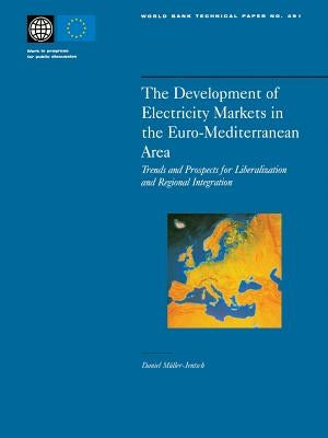The Development of Electricity Markets in the Euro-Mediterranean Area: Trends and Prospects for Liberalization and Regional Intergration by Muller-Jentsch, Daniel